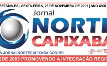 JORNAL NORTE CAPIXABA – EDIÇÃO IMPRESSA Nº 675 – SEXTA-FEIRA, 26 DE NOVEMBRO DE 2021